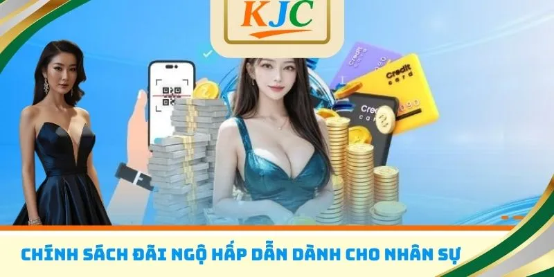 Chính sách đãi ngộ hấp dẫn dành cho nhân sự