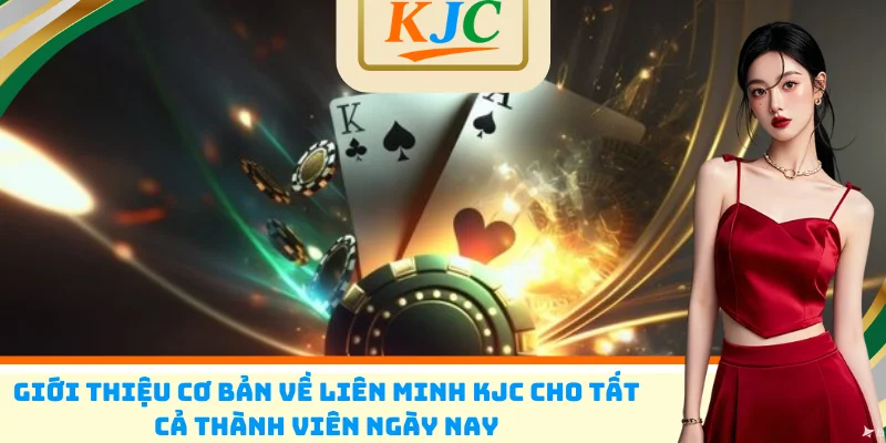 Giới thiệu cơ bản về liên minh KJC cho tất cả thành viên ngày nay