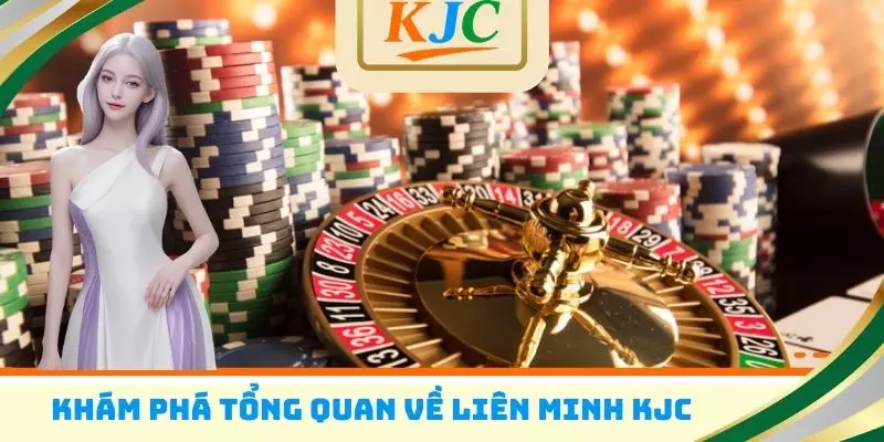 Khám phá tổng quan về liên minh KJC