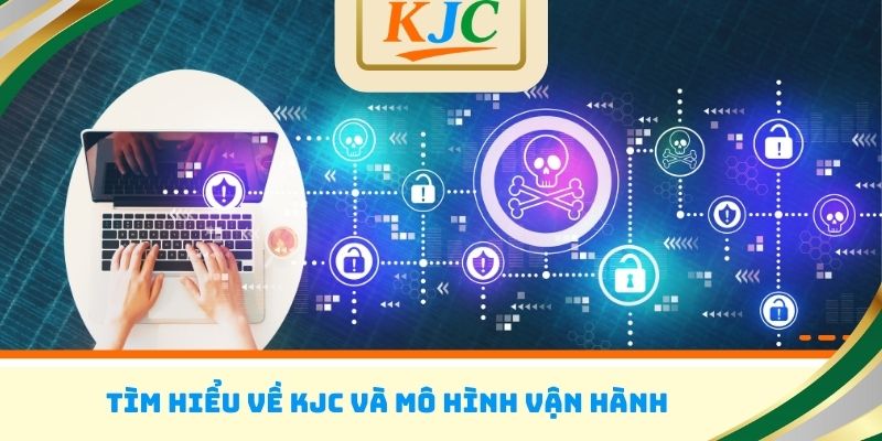 Tìm hiểu về KJC và mô hình vận hành
