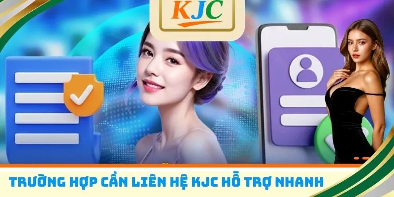 Trường hợp cần liên hệ KJC hỗ trợ nhanh